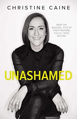Book cover for Unashamed: Drop the Baggage, Pick up Your Freedom, Fulfill Your Destiny by Caine, Christine