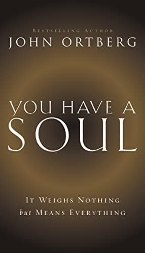 Book cover for You Have a Soul: It Weighs Nothing but Means Everything by Ortberg, John