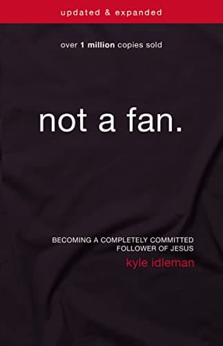 Book cover for Not a Fan Updated and Expanded: Becoming a Completely Committed Follower of Jesus by Idleman, Kyle