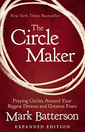 Book cover for The Circle Maker: Praying Circles Around Your Biggest Dreams and Greatest Fears by Batterson, Mark