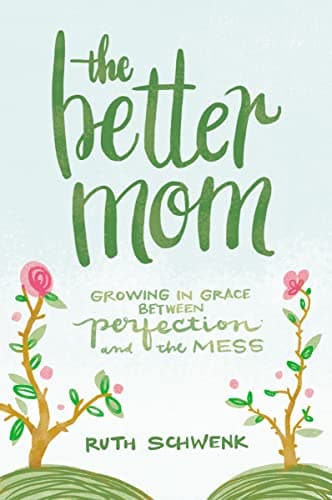 Book cover for The Better Mom: Growing in Grace between Perfection and the Mess by Schwenk, Ruth