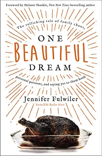 Book cover for One Beautiful Dream: The Rollicking Tale of Family Chaos, Personal Passions, and Saying Yes to Them Both by Fulwiler, Jennifer