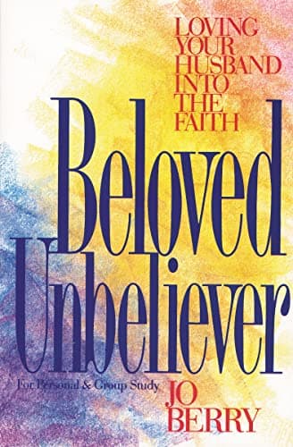 Book cover for Beloved Unbeliever: Loving Your Husband into the Faith by Berry, Jo