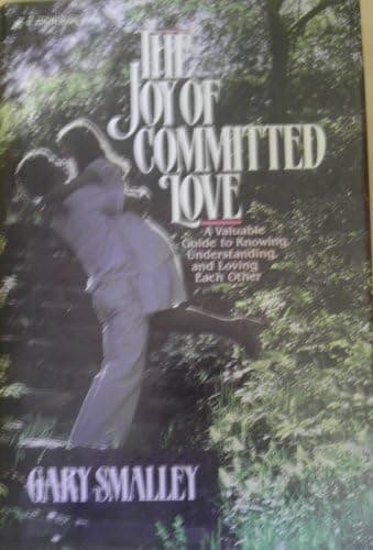 Book cover for The Joy of Committed Love: A Valuable Guide to Knowing, Understanding, and Loving Each Other by Gary Smalley