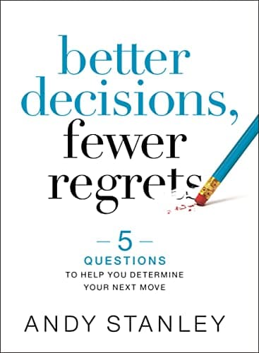 Book cover for Better Decisions, Fewer Regrets: 5 Questions to Help You Determine Your Next Move by Stanley, Andy