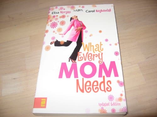 Book cover for What Every Mom Needs by Elisa Morgan & Carol Kuykendall