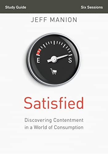 Book cover for Satisfied Bible Study Guide: Discovering Contentment in a World of Consumption by Manion, Jeff