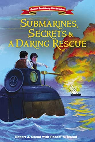 Book cover for Submarines, Secrets and a Daring Rescue (American Revolutionary War Adventures) by Skead, Robert J.