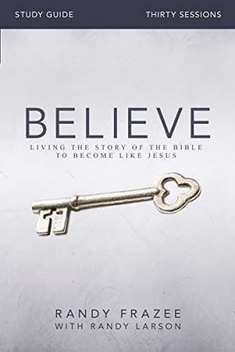 Book cover for Believe Bible Study Guide: Living the Story of the Bible to Become Like Jesus by Randy Frazee