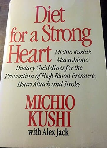 Book cover for Diet for a Strong Heart: Michio Kushi's Macrobiotic Dietary Guidelines for the Prevention of High Blood Pressure, Heart Attack, and Stroke by Kushi, Michio