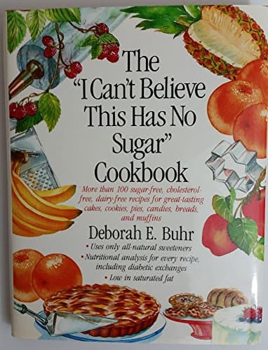 The "I Can't Believe This Has No Sugar" Cookbook