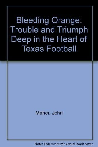 Book cover for Bleeding Orange: Trouble and Triumph Deep in the Heart of Texas Football by Maher, John