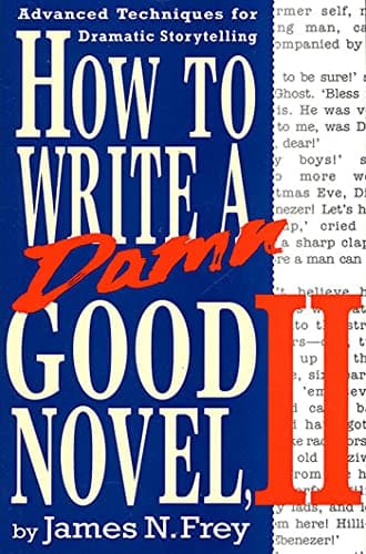Book cover for How to Write a Damn Good Novel, II: Advanced Techniques For Dramatic Storytelling by Frey, James N.