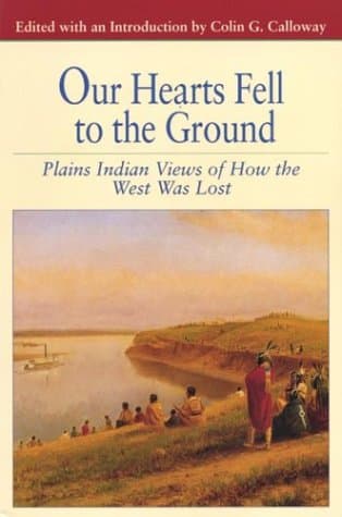 Book cover for Our Hearts Fell to the Ground: Plains Indian Views of How the West Was Lost (Bedford Series in History and Culture) by Calloway, Colin G.