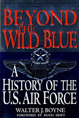 Book cover for Beyond the Wild Blue: A History of the U.S. Air Force, 1947-1997 by Boyne, Walter J.