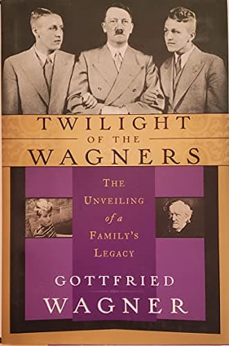 Book cover for Twilight of the Wagners: The Unveiling of a Family's Legacy by Wagner, Gottfried