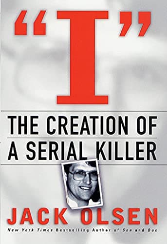 Book cover for I: The Creation of a Serial Killer: The Creation of a Serial Killer by Olsen, Jack