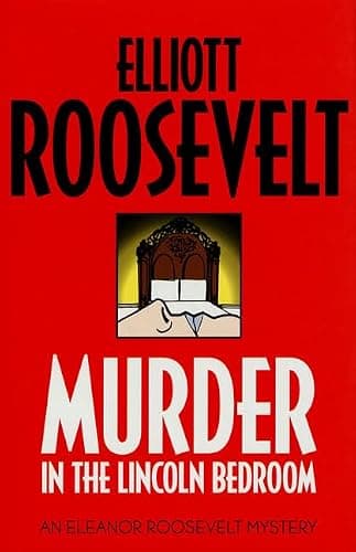 Book cover for Murder in the Lincoln Bedroom: An Eleanor Roosevelt Mystery (Eleanor Roosevelt Mysteries) by Roosevelt, Elliott