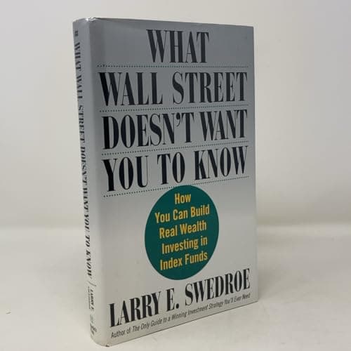 Book cover for What Wall Street Doesn't Want You to Know : How You Can Build Real Wealth Investing in Index Funds by Swedroe, Larry E.