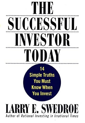 Book cover for The Successful Investor Today: 14 Simple Truths You Must Know When You Invest by Swedroe, Larry E.