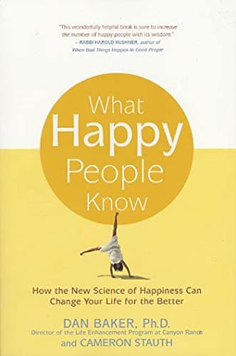 Book cover for What Happy People Know: How the New Science of Happiness Can Change Your Life for the Better by Baker Ph.D., Dan