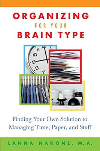 Book cover for Organizing for Your Brain Type: Finding Your Own Solution to Managing Time, Paper, and Stuff by Nakone, Lanna