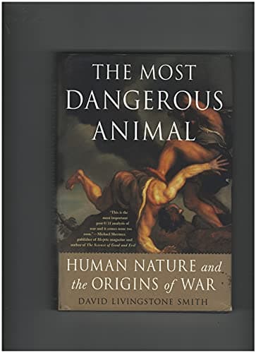Book cover for The Most Dangerous Animal: Human Nature and the Origins of War by Smith, David Livingstone