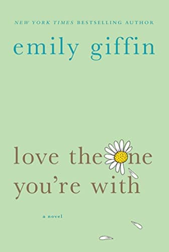 Book cover for Love the One You're With: A Novel by Giffin, Emily