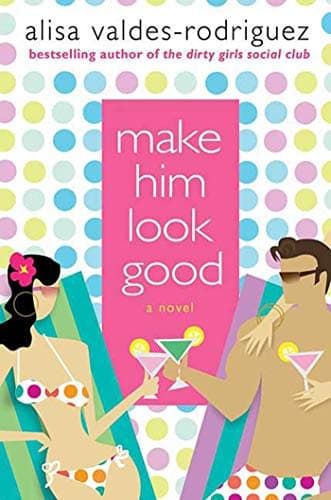 Book cover for Make Him Look Good: A Novel by Valdes-Rodriguez, Alisa