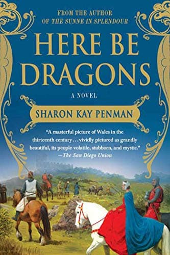 Book cover for Here Be Dragons: A Novel (Welsh Princes Trilogy, 1) by Penman, Sharon Kay