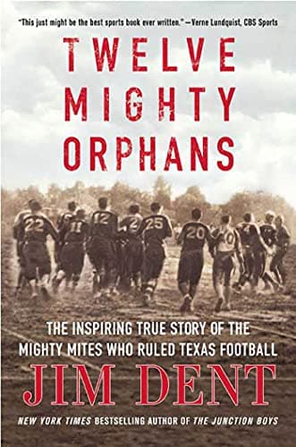 Book cover for Twelve Mighty Orphans: The Inspiring True Story of the Mighty Mites Who Ruled Texas Football by Dent, Jim