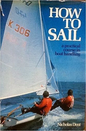 Book cover for How to Sail: A Practical Guide to Course in Boat Handling by Dent, Nicholas