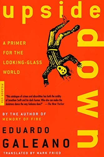 Book cover for Upside Down: A Primer for the Looking-Glass World by Eduardo Galeano