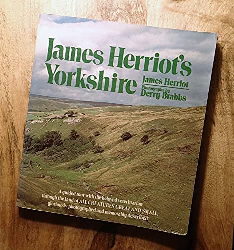 Book cover for James Herriot's Yorkshire: A Guided Tour With the Beloved Veterinarian Through the Land of All Creatures Great And Small And Every Living Thing, Gloriously Photographed and Memorably Described by Herriot, James