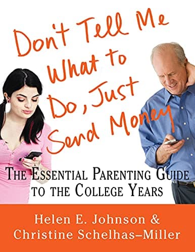 Book cover for Don't Tell Me What to Do, Just Send Money: The Essential Parenting Guide to the College Years by Johnson, Helen E.