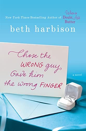 Book cover for Chose the Wrong Guy, Gave Him the Wrong Finger: A Novel by Harbison, Beth