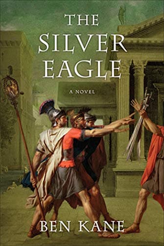 Book cover for The Silver Eagle: A Novel of the Forgotten Legion (The Forgotten Legion Chronicles, 2) by Kane, Ben
