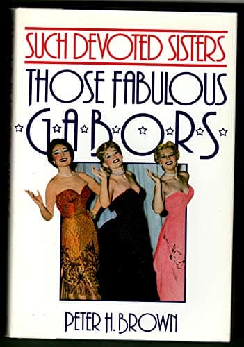 Such Devoted Sisters: Those Fabulous Gabors