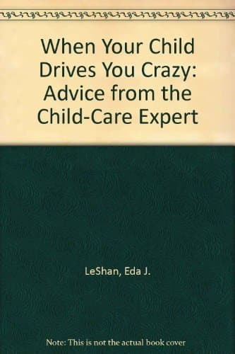 Book cover for When Your Child Drives You Crazy: Advice from the Child-Care Expert by LeShan, Eda J.