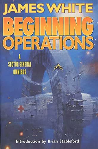 Book cover for Beginning Operations: A Sector General Omnibus: Hospital Station, Star Surgeon, Major Operation by White, James