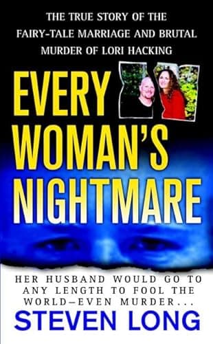 Every Woman's Nightmare: The True Story Of The Fairy-Tale Marriage And Brutal Murder Of Lori Hacking
