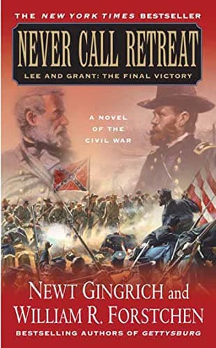 Book cover for Never Call Retreat: Lee and Grant: The Final Victory: A Novel of the Civil War (The Gettysburg Trilogy) by Gingrich, Newt