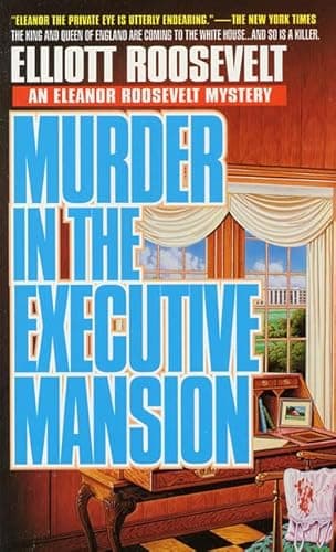 Book cover for Murder in the Executive Mansion: The King And Queen of England Are Coming to the White House...And so is the Killer (Eleanor Roosevelt Mysteries) by Roosevelt, Elliott