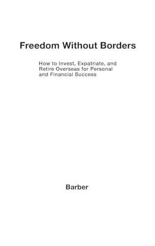 Book cover for Freedom Without Borders: How to Invest, Expatriate, and Retire Overseas for Personal and Financial Success by Barber, Hoyt L.