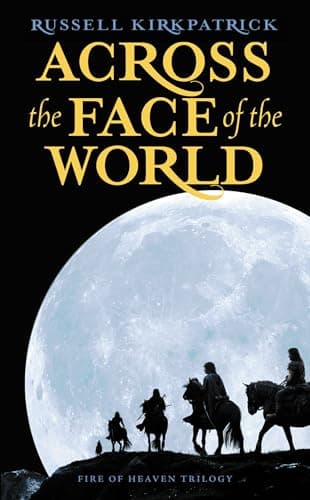Book cover for Across the Face of the World (Fire of Heaven, 1) by Kirkpatrick, Russell