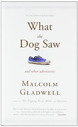 Book cover for What the Dog Saw: And Other Adventures by Gladwell, Malcolm