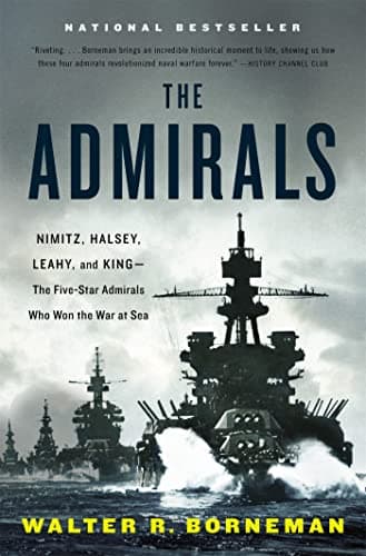 Book cover for The Admirals: Nimitz, Halsey, Leahy, and King--The Five-Star Admirals Who Won the War at Sea by Borneman, Walter R.