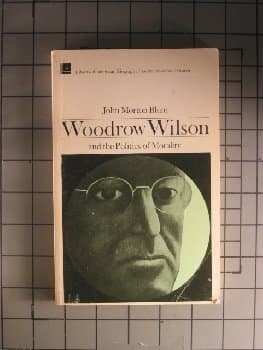 Book cover for Woodrow Wilson and the Politics of Morality (Library of American Biography) by blum, john