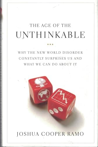 Book cover for The Age of the Unthinkable: Why the New World Disorder Constantly Surprises Us And What We Can Do About It by Ramo, Joshua Cooper