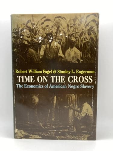 Book cover for Time on the Cross: The Economics of American Negro Slavery by Fogel, Robert William